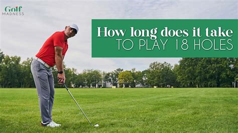 How Long Does It Usually Take to Play 18 Holes of Golf, and Why Do Golfers Always Seem to Have Time for a Snack Midway?