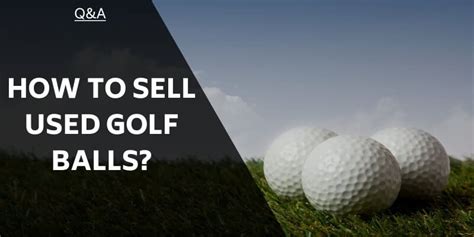 Where to Sell Used Golf Balls: A Journey Through the Greens of Commerce